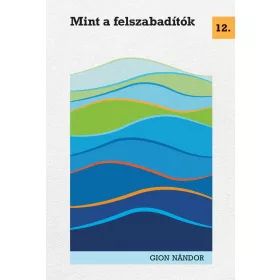 MINT A FELSZABADÍTÓK (GION NÁNDOR REGÉNYEI 12.)