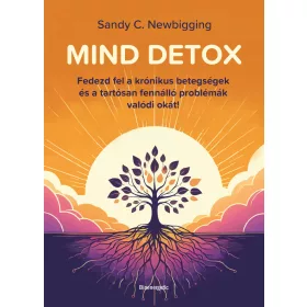   MIND DETOX - FEDEZD FEL A KRÓNIKUS BETEGSÉGEK ÉS ATARTÓSAN FENNÁLLÓ PROBLÉMÁK VA