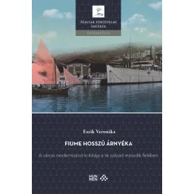   FIUME HOSSZÚ ÁRNYÉKA - A VÁROSI MODERNIZÁCIÓ KRITIKÁJA A 19. SZÁZAD MÁSODIK FELÉ