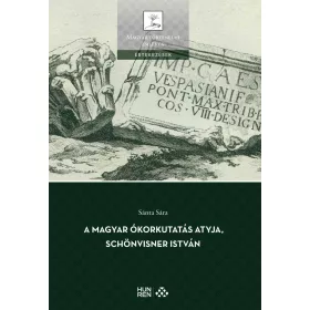 A MAGYAR ÓKORKUTATÁS ATYJA, SCHÖNVISNER ISTVÁN