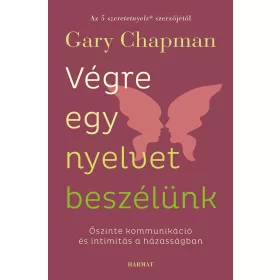   VÉGRE EGY NYELVET BESZÉLÜNK - ŐSZINTE KOMMUNIKÁCIÓ ÉS INTIMITÁS A HÁZASSÁGBAN