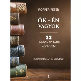  ŐK - ÉN VAGYOK - 33 LEGFONTOSABB KÖNYVEM (IRODALOMTERÁPIÁS SZÖVEGEK)