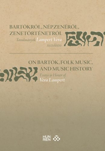BARTÓKRÓL, NÉPZENÉRŐL, ZENETÖRTÉNETRŐL - TANULMÁNYOK LAMPERT VERA TISZTELETÉRE /