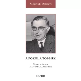   MAGYAR MIKLÓS: A POKOL A TÖBBIEK - TANULMÁNYOK JEAN-PAUL SARTRE -RÓL