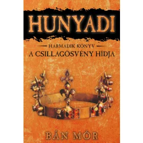 A CSILLAGÖSVÉNY HÍDJA - HUNYADI 3. KÖNYV