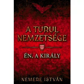 A TURUL NEMZETSÉGE - ÉN, A KIRÁLY