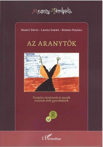 AZ ARANYTÖK - TERÁPIÁS TÖRTÉNETEK ÉS MESÉK TRAUMÁT ÁTÉLT GYEREKEKNEK