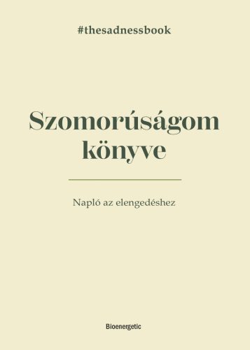 SZOMORÚSÁGOM KÖNYVE - NAPLÓ AZ ELENGEDÉSHEZ