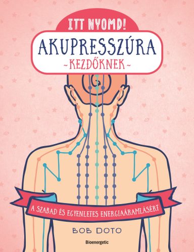 ITT NYOMD! AKUPRESSZÚRA KEZDŐKNEK