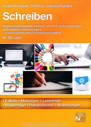 SCHREIBEN B1-B2 SZINT - ÍRÁSKÉSZSÉG FELADATOK A KÖZÉP- ÉS EMELT SZINTŰ ÉRETTSÉ