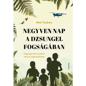   NEGYVEN NAP A DZSUNGEL FOGSÁGÁBAN  NÉGY GYERMEK CSODÁVAL HATÁROS MEGMENEKÜLÉSE