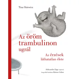   TINA OZIEWICZ: AZ ÖRÖM TRAMBULINON UGRÁL - AZ ÉRZÉSEK LÁTHATATLAN ÉLETE