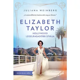   ELIZABETH TAYLOR - HOLLYWOOD LEGELRAGADÓBB DÍVÁJA (IKONIKUS NŐK)