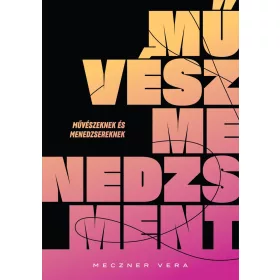 MŰVÉSZMENEDZSMENT - MŰVÉSZEKNEK ÉS MENEDZSEREKNEK