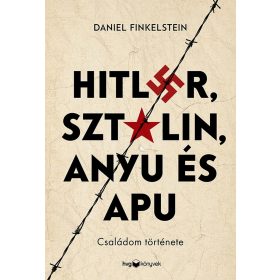 HITLER, SZTÁLIN, ANYU ÉS APU - CSALÁDOM TÖRTÉNETE