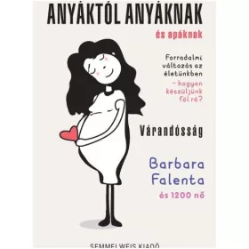 ANYÁKTÓL ANYÁKNAK ÉS APÁKNAK - VÁRANDÓSSÁG