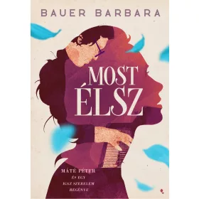 MOST ÉLSZ - MÁTÉ PÉTER ÉS EGY IGAZ SZERELEM REGÉNYE