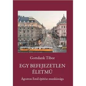  EGY BEFEJEZETLEN ÉLETMŰ - ÁGOSTON EMIL ÉPÍTÉSZ MUNKÁSSÁGA