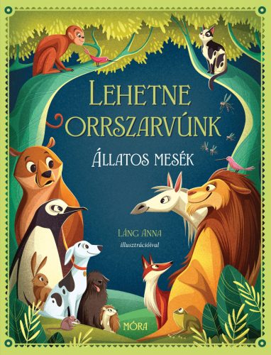 LEHETNE ORRSZARVÚNK -  ÁLLATOS MESÉK