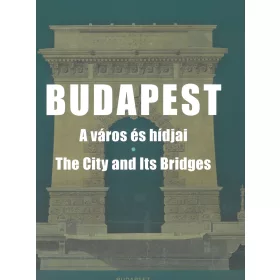 BUDAPEST - A VÁROS ÉS HÍDJAI (THE CITY AND ITS BRIDGES)