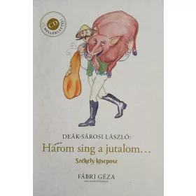   HÁROM SING A JUTALOM... SZÉKELY KISEPOSZ - CD MELLÉKLETTEL