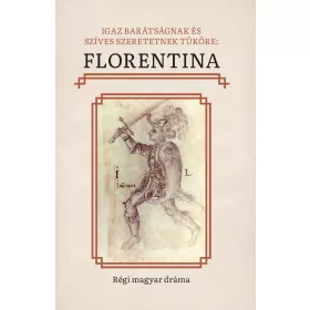   IGAZ BARÁTSÁGNAK ÉS SZÍVES SZERETETNEK TÜKÖRE: FLORENTINA