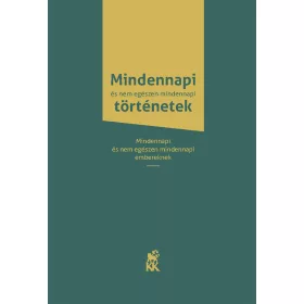 MINDENNAPI ÉS NEM EGÉSZEN MINDENNAPI TÖRTÉNETEK
