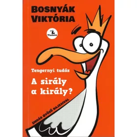   A SIRÁLY A KIRÁLY? - TENGERNYI TUDÁS (BŐVÍTETT KIADÁS 2025)