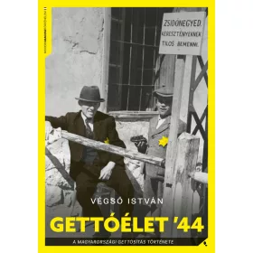   GETTÓÉLET 44 - A MAGYARORSZÁGI VIDÉKI GETTÓSÍTÁS TÖRTÉNETE