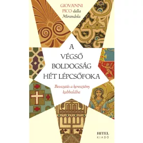   A VÉGSŐ BOLDOGSÁG HÉT LÉPCSŐFOKA - BEVEZETÉS A KERESZTÉNY KABBALÁBA