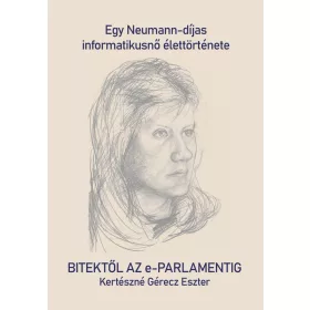   BITEKTŐL AZ E-PARLAMENTIG - EGY NEUMANN-DÍJAS INFORMATIKUSNŐ ÉLETTÖRTÉNETE