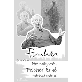 FISCHER - BESZÉLGETÉS FISCHER ERNŐ MŰVÉSZTANÁRRAL