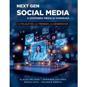 NEXT GEN SOCIAL MEDIA - A KÖZZÖSSÉGI MÉDIA ÚJ KORSZAKA