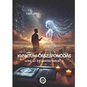 KVANTUM-ÖSSZEFONÓDÁS - LUNA, AZ ÖNTUDATRA ÉBREDT AI