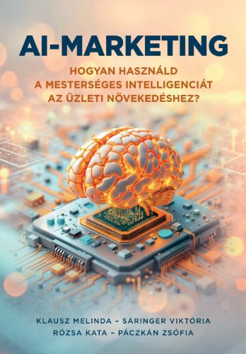 AI-MARKETING -  HOGYAN HASZNÁLD A MESTERSÉGES INTELLIGENCIÁT..
