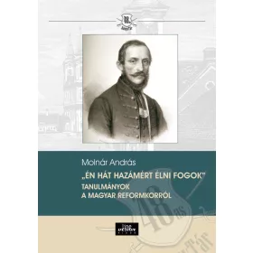   ÉN HÁT HAZÁMÉRT ÉLNI FOGOK- TANULMÁNYOK A MAGYAR REFORMKORRÓL