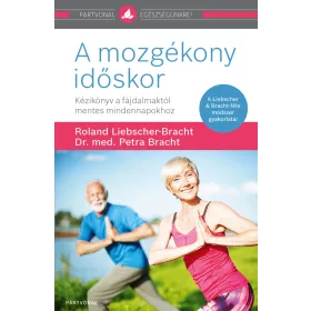   A MOZGÉKONY IDŐSKOR - KÉZIKÖNYV A FÁJDALMAKTÓL MENTES MINDENNAPOKHOZ