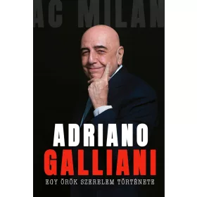   EGY ÖRÖK SZERELEM TÖRTÉNETE - AZ AC  MILAN LEGENDÁS IGAZGATÓJÁNAK MEMOÁRJA