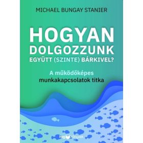 HOGYAN DOLGOZZUNK EGYÜTT (SZINTE) BÁRKIVEL?