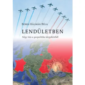 LENDÜLETBEN - NÉGY ÍRÁS A GEOPOLITIKA TÁRGYKÖRÉBŐL