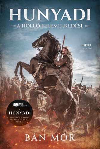HUNYADI - A HOLLÓ FELEMELKEDÉSE - TELEVIZIÓS SOROZAT ALAPJÁN KÉSZÜLT REGÉNY