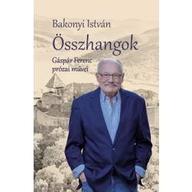   BAKONYI ISTVÁN: ÖSSZHANGOK - GÁSPÁR FERENC PRÓZAI MŰVEI