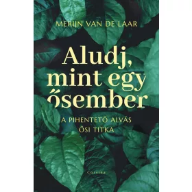 ALUDJ, MINT EGY ŐSEMBER  A PIHENTETŐ ALVÁS ŐSI TITKA