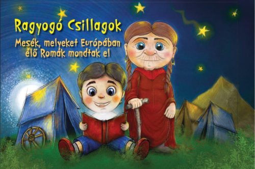 RAGYOGÓ CSILLAGOK - MESÉK, MELYEKET EURÓPÁBAN ÉLŐ ROMÁK MONDTAK EL.