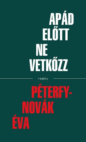 APÁD ELŐTT NE VETKŐZZ - REGÉNY