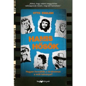   HAMIS HŐSÖK - HOGYAN FORMÁLTÁK A TÖRTÉNELMET A MÚLT BÁLVÁNYAI?