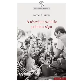 ANTAL KLAUDIA: A RÉSZVÉTELI SZÍNHÁZ POLITIKUSSÁGA