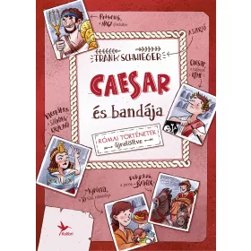 CAESAR ÉS BANDÁJA - RÓMAI TÖRTÉNETEK ÚJRATÖLTVE