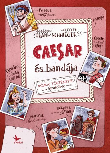 CAESAR ÉS BANDÁJA - RÓMAI TÖRTÉNETEK ÚJRATÖLTVE