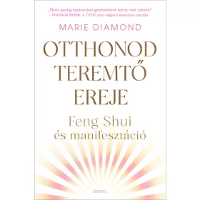 OTTHONOD TEREMTŐ EREJE - FENG SHUI ÉS MANIFESZTÁCIÓ